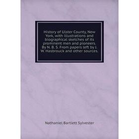 

Книга History of Ulster County, New York, with illustrations and biographical sketches of its prominent men and pioneers. By N. B. S. From papers left