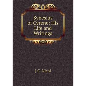 

Книга Synesius of Cyrene: His Life and Writings