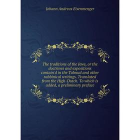 

Книга The traditions of the Jews, or the doctrines and expositions contain'd in the Talmud and other rabbinical writings. Translated from the High-Dut