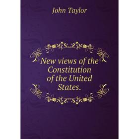 

Книга New views of the Constitution of the United States