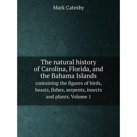 

Книга The natural history of Carolina, Florida, and the Bahama Islands containing the figures of birds, beasts, fishes, serpents, insects and plants.