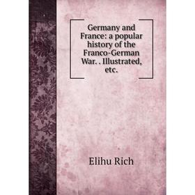 

Книга Germany and France: a popular history of the Franco-German War.. Illustrated, etc.