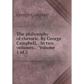 

Книга The philosophy of rhetoric. By George Campbell,. In two volumes.. Volume 1 of 2