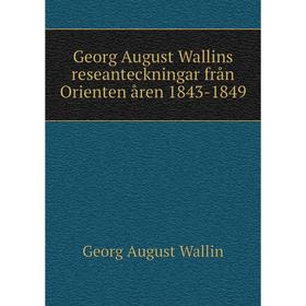 

Книга Georg August Wallins reseanteckningar från Orienten åren 1843-1849