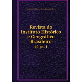 

Книга Revista do Instituto Histórico e Geográfico Brasileiro 40, pt. 1