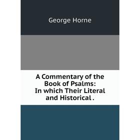 

Книга A Commentary of the Book of Psalms: In which Their Literal and Historical.