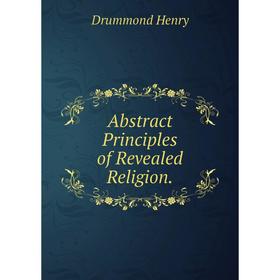 

Книга Abstract Principles of Revealed Religion.