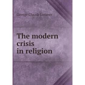 

Книга The modern crisis in religion