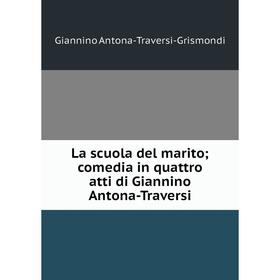 

Книга La scuola del marito; comedia in quattro atti di Giannino Antona-Traversi