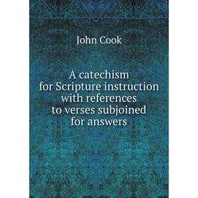 

Книга A catechism for Scripture instruction with references to verses subjoined for answers