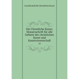 

Книга Die Christliche Kunst; Monatsschrift für alle Gebiete der christlichen Kunst und Kunstwissenschaft 18