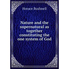 

Книга Nature and the supernatural as together constituting the one system of God