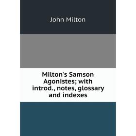 

Книга Milton's Samson Agonistes; with introd, notes, glossary and indexes