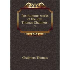 

Книга Posthumous works of the Rev. Thomas Chalmers 9