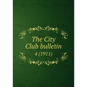 

Книга The City Club bulletin 4 (1911)