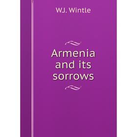 

Книга Armenia and its sorrows