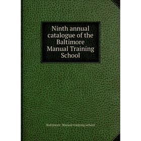 

Книга Ninth annual catalogue of the Baltimore Manual Training School