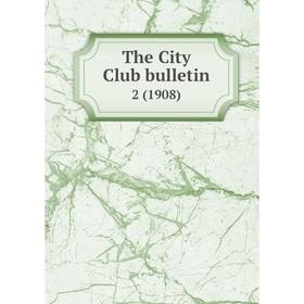 

Книга The City Club bulletin 2 (1908)