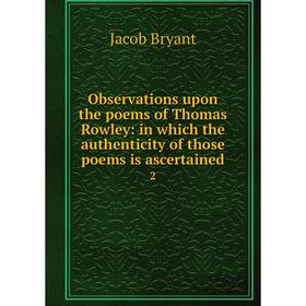 

Книга Observations upon the poems of Thomas Rowley: in which the authenticity of those poems is ascertained 2