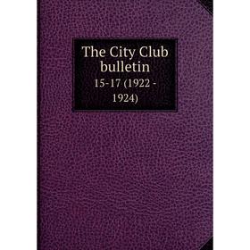

Книга The City Club bulletin 15-17 (1922 - 1924)