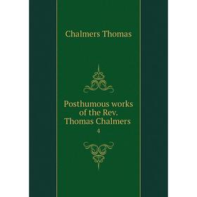 

Книга Posthumous works of the Rev. Thomas Chalmers 4