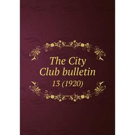 

Книга The City Club bulletin 13 (1920)