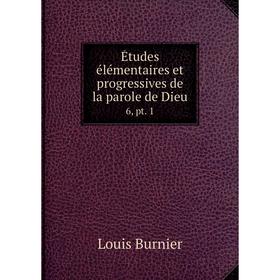 

Книга Études élémentaires et progressives de la parole de Dieu 6, pt. 1