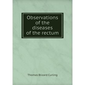 

Книга Observations of the diseases of the rectum