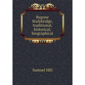 

Книга Bygone Stalybridge, traditional, historical, biographical