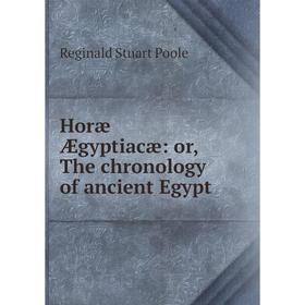 

Книга Horæ Ægyptiacæ: or, The chronology of ancient Egypt