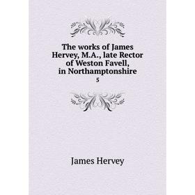 

Книга The works of James Hervey, M. A., late Rector of Weston Favell, in Northamptonshire 5