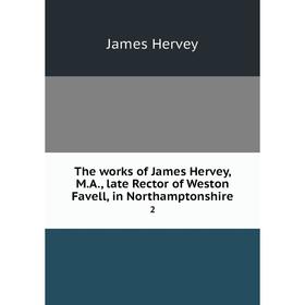 

Книга The works of James Hervey, M. A., late Rector of Weston Favell, in Northamptonshire 2