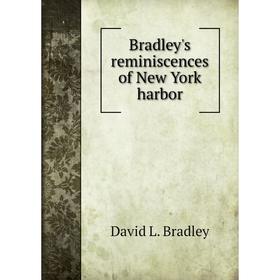 

Книга Bradley's reminiscences of New York harbor