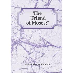 

Книга The Friend of Moses;