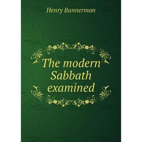 

Книга The modern Sabbath examined