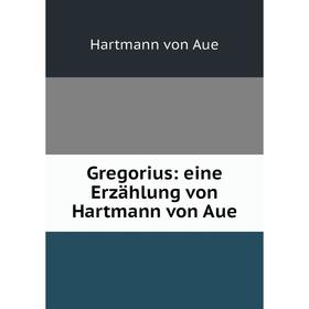 

Книга Gregorius: eine Erzählung von Hartmann von Aue