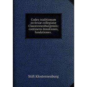 

Книга Codex traditionum ecclesiæ collegiatæ Claustroneoburgensis: continens donationes, fundationes.