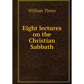 

Книга Eight lectures on the Christian Sabbath