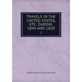 

Книга TRAVELS IN THE UNITED STATES, ETC. DURING 1849 AND 1850 2