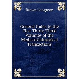 

Книга General Index to the First Thirty-Three Volumes of the Medico-Chirurgical Transactions