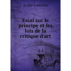 

Книга Essai sur le principe et les lois de la critique d'art