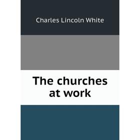 

Книга The churches at work