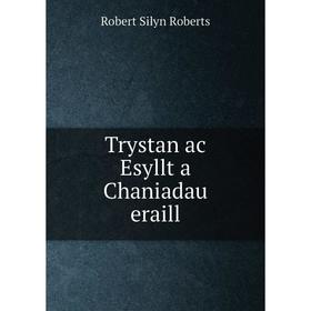 

Книга Trystan ac Esyllt a Chaniadau eraill