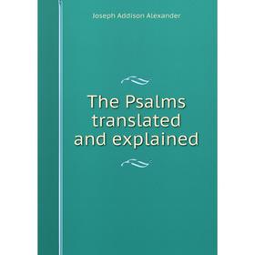 

Книга The Psalms translated and explained