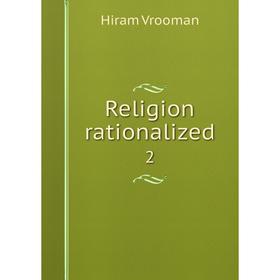 

Книга Religion rationalized 2