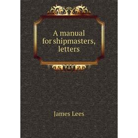 

Книга A manual for shipmasters, letters
