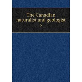 

Книга The Canadian naturalist and geologist 5
