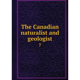 

Книга The Canadian naturalist and geologist 7