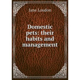 

Книга Domestic pets: their habits and management
