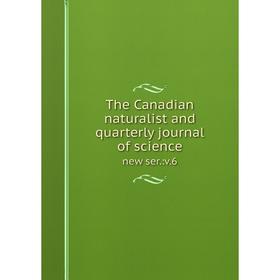 

Книга The Canadian naturalist and quarterly journal of science new ser.:v. 6